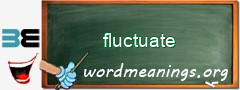 WordMeaning blackboard for fluctuate